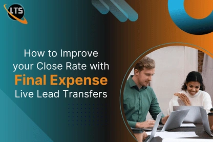 How to Improve Your Close Rate with Final Expense Live Lead Transfers