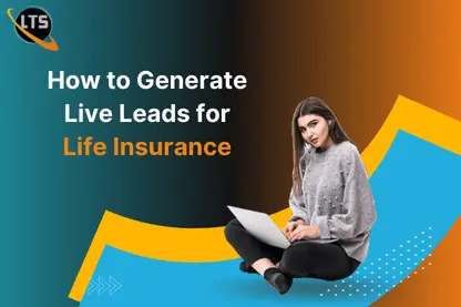 How to Generate Live Leads for Life Insurance