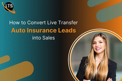 How to Convert Live Transfer Auto Insurance Leads into Sales